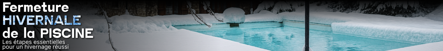 Fermeture hivernale de la piscine