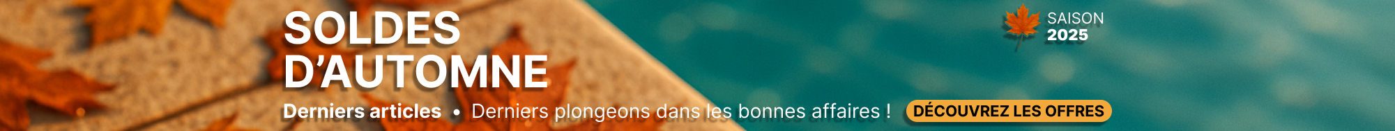 Promotions SOLDES DAUTOMNE 2025 - Derniers articles, offres valables jusqu puisement des stocks